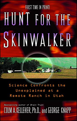 Hunt For The Skinwalker: Science Confronts the Unexplained at a Remote Ranch in Utah