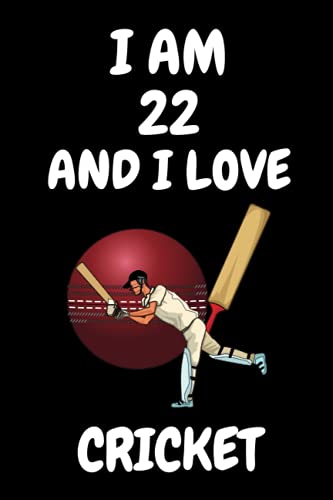 I am 22 And i Love Cricket: Notebook Gift For Cricket lover. Cute Cricket lined Notebook for boys, girls and Kids. Gift For Cricket Lovers.