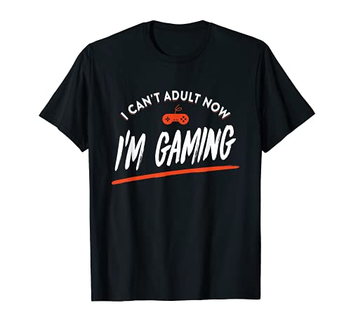 I can't Adult Now I'm Gaming - Videojugador divertido Camiseta