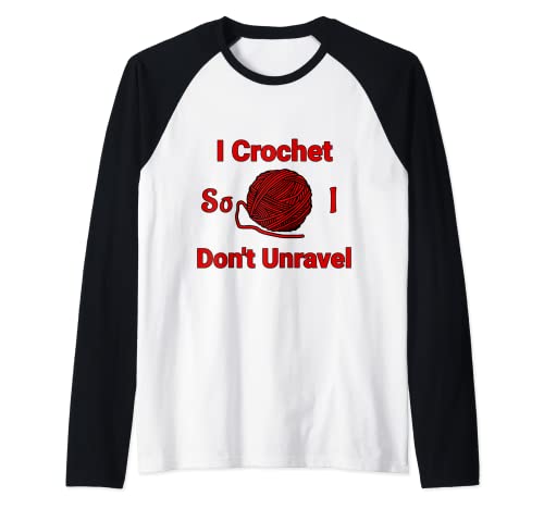 I Crochet So I Don't Unravel - Ovillo de hilo Camiseta Manga Raglan