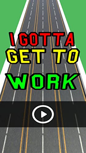 I Gotta Get To Work : A Road Crash Car Game