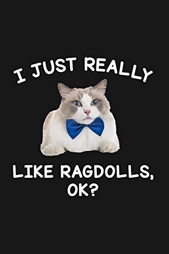 I Just Really Like Ragdolls Ok: Blank Lined Notebook To Write In For Notes, To Do Lists, Notepad, Journal, Funny Gifts For Ragdolls Lover