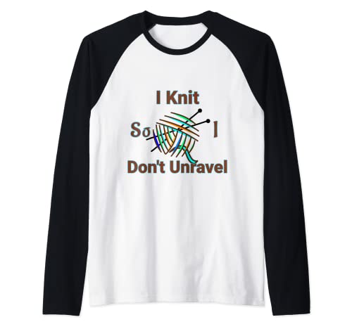 I Knit So I Don't Unravel - Agujas de tejer para tejer con ovillos Camiseta Manga Raglan
