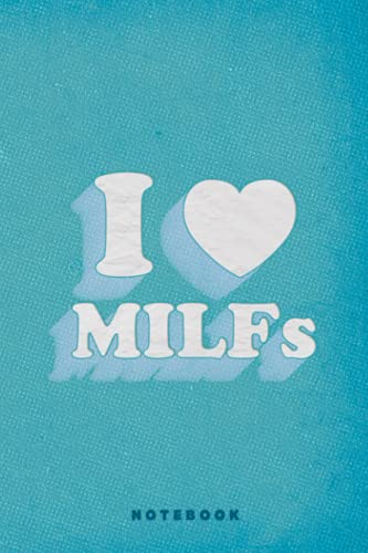 I Love Heart MILFs And Mature Sexy Women Pullover Retro Design Notebook Journal: Father's Day Dad from Daughter Son Wife for Daddy - Funny Fathers Day ... Gift for Fathers day - 6x9 Inch 120 Pages