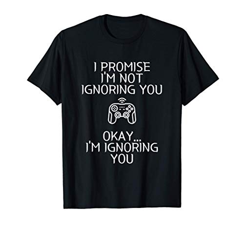 I Promise I'm Not Ignoring You.. Funny Sarcastic Gamer Humor Camiseta