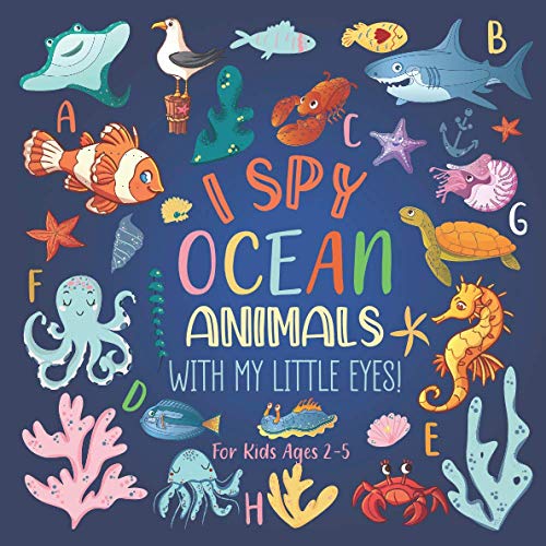 I Spy Ocean Animals With My Little Eyes For Kids Ages 2-5: A Fun I Spy Book For Kids With Ocean Animals | Toddler Puzzle Toys Ages 2-4 Yr Old | A Book ... (I Spy Book For Toddlers And Preschoolers)