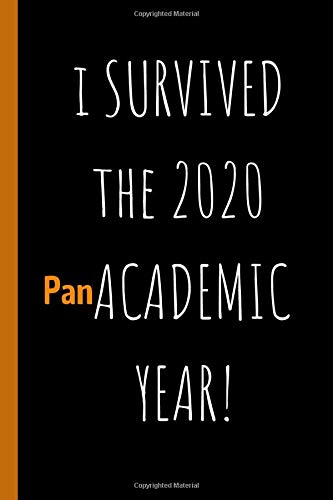 I Survived the 2020 Panacademic Year: Funny Quarantine Notebook Gift for Teachers - A Professor's Journal - College Ruled Lined Paper Composition Notebook