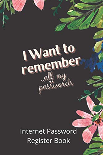I Want ot Remember ..all my Passwords: Password Organizer in Alphabetical Order, Easy Tracking Social Media & Internet Psw ,Great gift For Dad or Mom