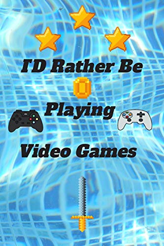 ID Rather Be Playing Video Games: video games Happy Gift / Game Journal TV Video games Xbox Ps4 Book / Notebook / Diary / Unique Greeting & Birthday Card Alternative