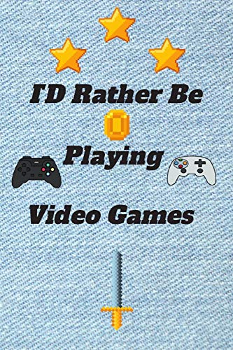 ID Rather Be Playing Video Games: video games Happy Gift / Game Journal TV Video games Xbox Ps4 Book / Notebook / Diary / Unique Greeting & Birthday Card Alternative