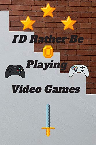 ID Rather Be Playing Video Games: video games Happy Gift / Game Journal TV Video games Xbox Ps4 Book / Notebook / Diary / Unique Greeting & Birthday Card Alternative