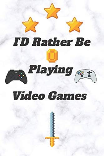 ID Rather Be Playing Video Games: video games Happy Gift / Game Journal TV Video games Xbox Ps4 Book / Notebook / Diary / Unique Greeting & Birthday Card Alternative