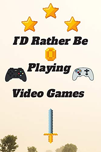 ID Rather Be Playing Video Games: video games Happy Gift / Game Journal TV Video games Xbox Ps4 Book / Notebook / Diary / Unique Greeting & Birthday Card Alternative