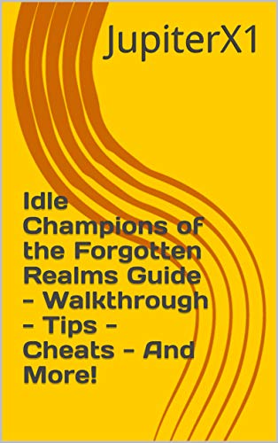 Idle Champions of the Forgotten Realms Guide - Walkthrough - Tips - Cheats - And More! (English Edition)