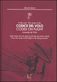 Il libro del codice del volo. Leonardo da Vinci. Dallo studio del volo degli uccelli alla macchina volante. Ediz. italiana e inglese