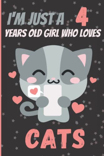 I'm Just A 4 Years Old Girl Who Loves Cats Notebook Lined Journal:: Gift For Girls, gift for Cats lovers Cats Notebook , Cats lovers LinedJournal 4 ... gift, Cats Lined Journal 120 Page (6'x9')