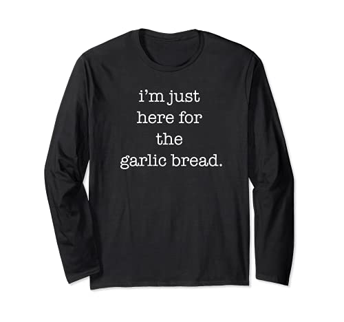 I'm Just Here for the Garlic Bread Funny Garlic Bread Lover Manga Larga