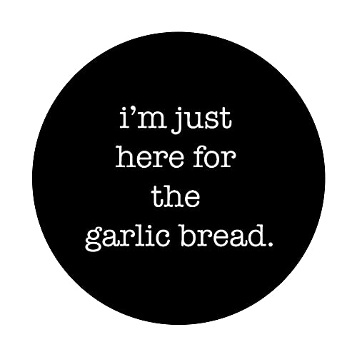 I'm Just Here for the Garlic Bread Funny Garlic Bread Lover PopSockets PopGrip Intercambiable
