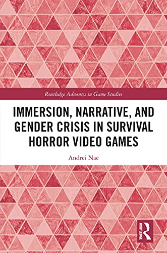 Immersion, Narrative, and Gender Crisis in Survival Horror Video Games (Routledge Advances in Game Studies) (English Edition)
