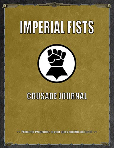 Imperial Fists - Crusade Journal - Primarch Progenitor, to your Glory and Him on Earth!: Battle Tracker WH 40K Game Planner