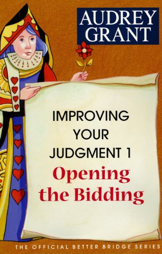 Improving Your Judgment 1: Opening the Bidding (The Official Better Bridge Series: Improving Your Judgement)