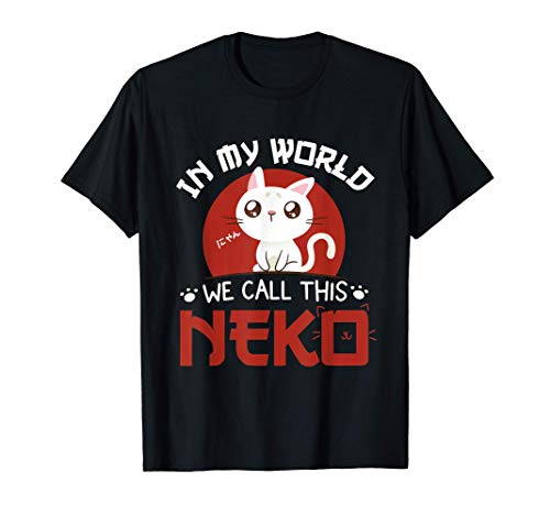In My World We Call This Neko - Kawaii Neko Cat Anime Manga Camiseta