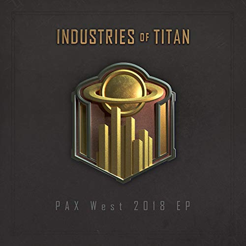 Industries of Titan: Pax West EP