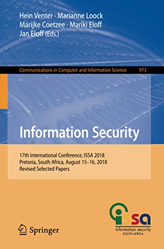 Information Security: 17th International Conference, ISSA 2018, Pretoria, South Africa, August 15–16, 2018, Revised Selected Papers: 973 (Communications in Computer and Information Science)
