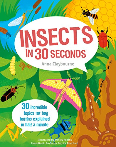 Insects In 30 Seconds: 30 fascinating topics for bug boffins explained in half a minute (Kids 30 Second)