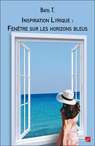 Inspiration Lyrique : Fenêtre sur les horizons bleus (French Edition)