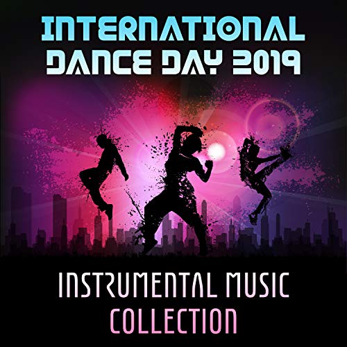 International Dance Day 2019: Instrumental Music Collection – Best Party Hits, Chill Jazz, Latin Sounds for Dance, Reggaeton, Zumba, Fitness Music