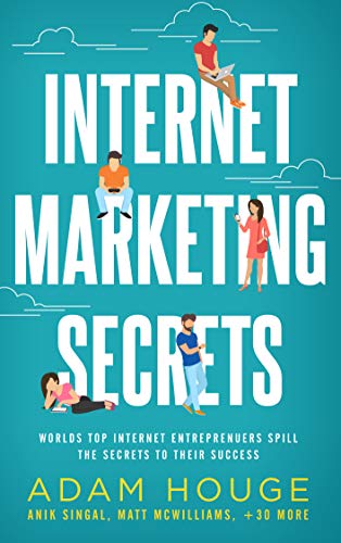 Internet Marketing Secrets: World's Top Internet Entrepreneur's Spill the Secrets to Their Success (English Edition)