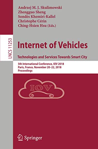 Internet of Vehicles. Technologies and Services Towards Smart City: 5th International Conference, IOV 2018, Paris, France, November 20–22, 2018, Proceedings: 11253 (Lecture Notes in Computer Science)