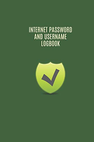 Internet Password And Username Logbook: Private Information Organizer And Online Privacy Manager Notebook For Senior / Woman / Man / Adults / Kids / Coworker / Boss / Family/ Friends