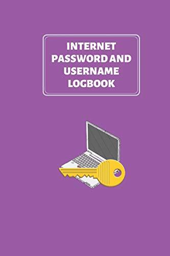 Internet Password And Username Logbook: Private Information Organizer And Online Privacy Manager Notebook For Senior / Woman / Man / Adults / Kids / Coworker / Boss / Family/ Friends