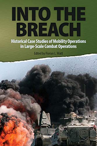 Into the Breach: Historical Case Studies of Mobility Operations in Large-Scale Combat Operations (English Edition)