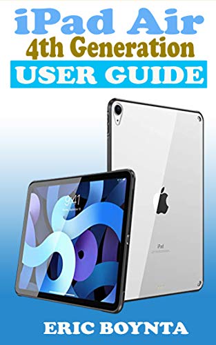 iPad Air 4th Generation User Guide: The Quick Step By Step Practical Manual For Beginners And Seniors To Effectively Master And Setup The New Apple 10.9 ... A Pro With Screenshots. (English Edition)