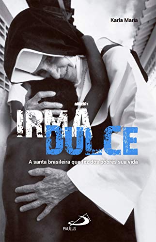 Irmã Dulce. A Santa brasileira que fez dos pobres sua vida (Repórter) (Portuguese Edition)
