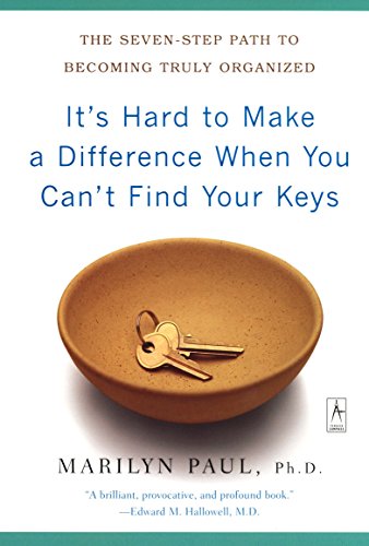 It's Hard to Make a Difference When You Can't Find Your Keys: The Seven-Step Path to Becoming Truly Organized (Compass)
