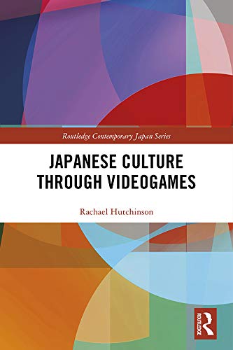 Japanese Culture Through Videogames (Routledge Contemporary Japan Series) (English Edition)