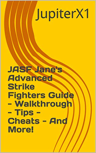 JASF Jane's Advanced Strike Fighters Guide - Walkthrough - Tips - Cheats - And More! (English Edition)