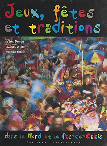 Jeux, fêtes et traditions dans le Nord et le Pas-de-Calai (French Edition)