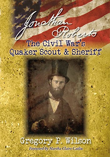 Jonathan Roberts : The Civil War's Quaker Scout and Sheriff (English Edition)