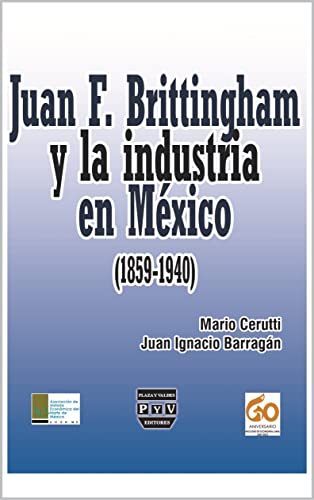 Juan F. Brittingham y la industria en México : (1859-1940)