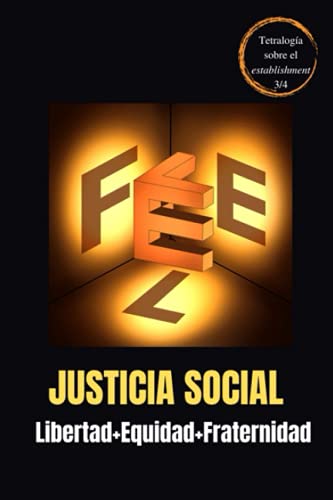 Justicia social = Libertad + Equidad + Fraternidad (3 en 1) (Alternativa Al Establishment)