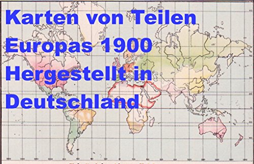 Karten von Teilen Europas von 1900 hergestellt in Deutschland (German Edition)