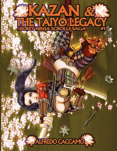 KAZAN & THE TAIYO LEGACY - Secret Ninja Scrolls Saga #1: I Rotoli Segreti dei Ninja Libro 1: Volume 1