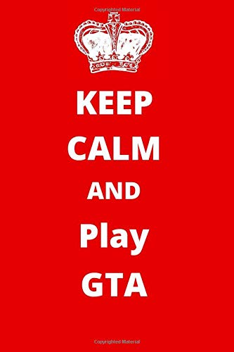 Keep Calm And Play GTA: Gaming Notebook/ Journal/ Notepad/ Diary For Fans, Supporters, Teens, Adults and Kids | 120 Black Lined Pages | 6 x 9 Inches | A5