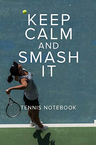 Keep Calm And Smash It Tennis Notebook: Tennis Gift - Blank Lined Journal For Players & Coaches