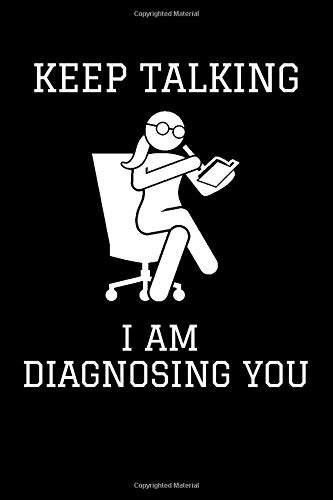 Keep Talking I Am Diagnosing You: Lined Notebook Gift For Psychologists/Therapists With 110 Pages And A Trim Size Of (6*9)